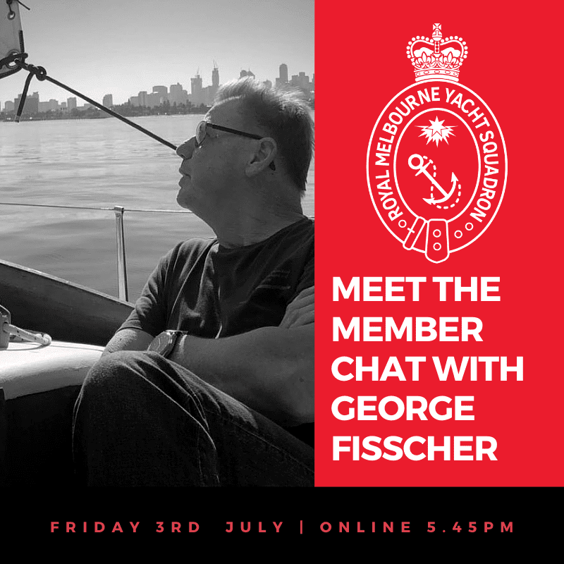 Social Media Tile - Meet the Member - George Fisscher - Royal Melbourne Yacht Squadron